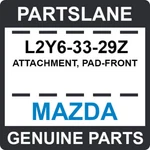 L2Y6-33-29Z Mazda Oem Genuine Attachment, Pad-front. Fixed Price $21.08.