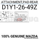 D1Y12649Z Genuine Mazda Attachment,pad-rear D1Y1-26-49Z. Fixed Price $46.10.