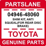 04946-48060 Toyota Oem Genuine Shim Kit, Anti Squeal(for Rear Disc Brake). Fixed Price $41.33.