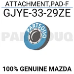 GJYE3329ZE Genuine Mazda Attachment,pad-f GJYE-33-29ZE. Fixed Price $10.44.